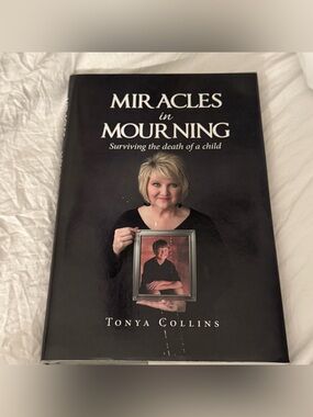Miracles in Mourning Surviving Death of Child Tonya Collins Hardcover Grief Book